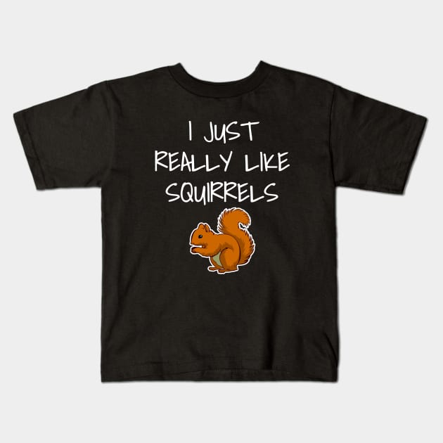 I Just Really Like Squirrels Kids T-Shirt by LunaMay